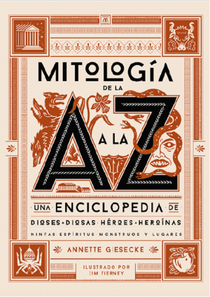 MITOLOGÍA DE LA A A LA Z. UNA ENCICLOPEDIA DE DIOSES Y DIOSAS, HÉROES Y ...